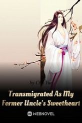 Transmigrated As My Former Uncle's Sweetheart