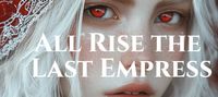 All Rise the Last Empress