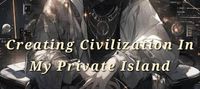 Creating Civilization In My Private Island