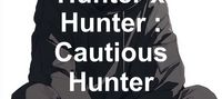 Hunter x Hunter : Cautious Hunter