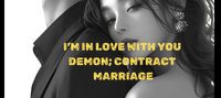 I’m in love with you demon; contract marriage