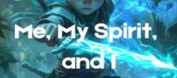 Me, My Spirit, And I [Book 1 Complete]