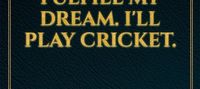 Reborn again, I'll fulfill my dream. I'll play cricket.