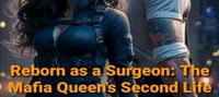 Reborn as a Surgeon: The Mafia Queen's Second Life