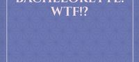 The bachelorette: Wtf!?