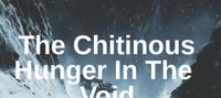 The Chitinous Hunger In The Void