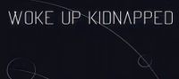 Woke up Kidnapped