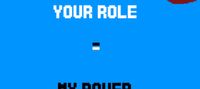 YOUR ROLE = MY POWER